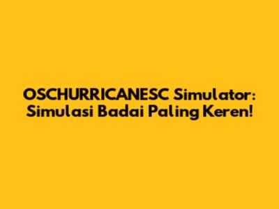 OSCHURRICANESC Simulator: Simulasi Badai Paling Keren!