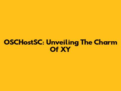 OSCHostSC: Unveiling The Charm Of XY
