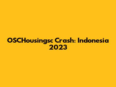 OSCHousingsc Crash: Indonesia 2023