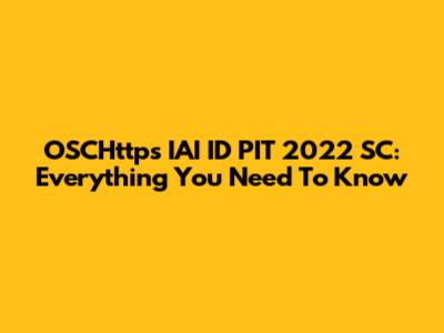 OSCHttps IAI ID PIT 2022 SC: Everything You Need To Know