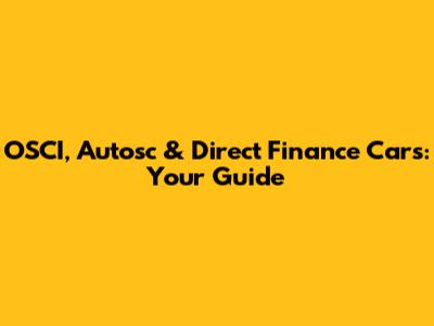 OSCI, Autosc & Direct Finance Cars: Your Guide