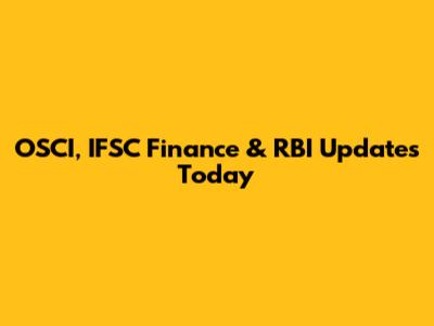 OSCI, IFSC Finance & RBI Updates Today