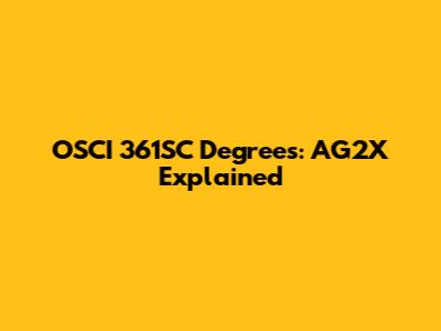 OSCI 361SC Degrees: AG2X Explained