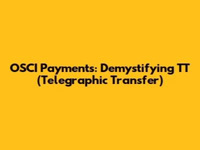 OSCI Payments: Demystifying TT (Telegraphic Transfer)