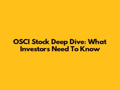 OSCI Stock Deep Dive: What Investors Need To Know