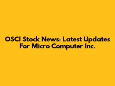 OSCI Stock News: Latest Updates For Micro Computer Inc.