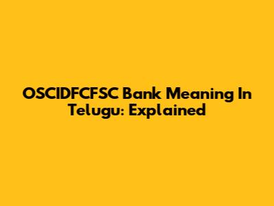 OSCIDFCFSC Bank Meaning In Telugu: Explained