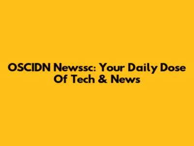 OSCIDN Newssc: Your Daily Dose Of Tech & News