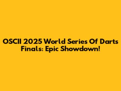OSCII 2025 World Series Of Darts Finals: Epic Showdown!