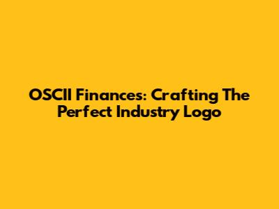 OSCII Finances: Crafting The Perfect Industry Logo