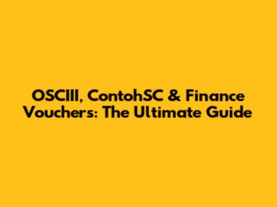 OSCIII, ContohSC & Finance Vouchers: The Ultimate Guide