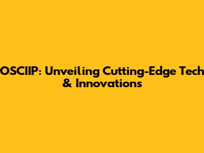 OSCIIP: Unveiling Cutting-Edge Tech & Innovations
