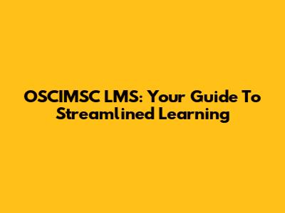 OSCIMSC LMS: Your Guide To Streamlined Learning