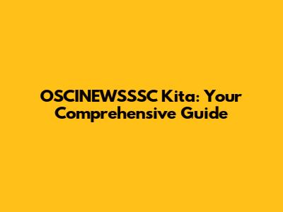 OSCINEWSSSC Kita: Your Comprehensive Guide