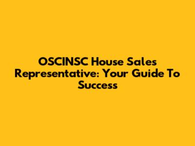 OSCINSC House Sales Representative: Your Guide To Success