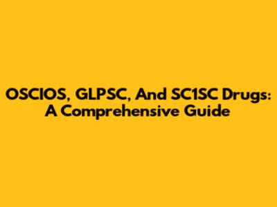 OSCIOS, GLPSC, And SC1SC Drugs: A Comprehensive Guide