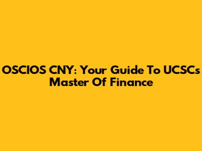 OSCIOS CNY: Your Guide To UCSC's Master Of Finance