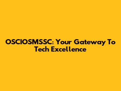 OSCIOSMSSC: Your Gateway To Tech Excellence