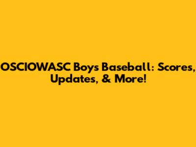 OSCIOWASC Boys Baseball: Scores, Updates, & More!