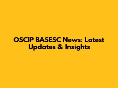 OSCIP BASESC News: Latest Updates & Insights