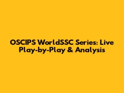 OSCIPS' WorldSSC Series: Live Play-by-Play & Analysis