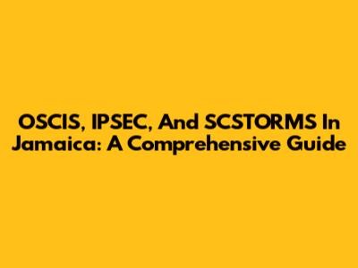 OSCIS, IPSEC, And SCSTORMS In Jamaica: A Comprehensive Guide