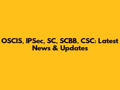 OSCIS, IPSec, SC, SCBB, CSC: Latest News & Updates