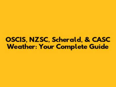 OSCIS, NZSC, Scherald, & CASC Weather: Your Complete Guide