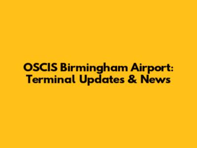 OSCIS Birmingham Airport: Terminal Updates & News