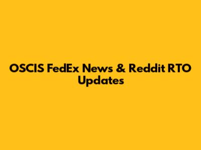 OSCIS FedEx News & Reddit RTO Updates