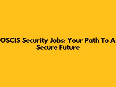 OSCIS Security Jobs: Your Path To A Secure Future