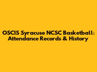 OSCIS Syracuse NCSC Basketball: Attendance Records & History