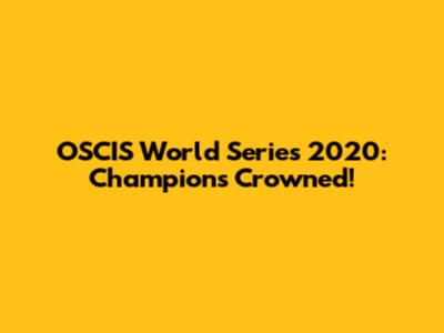 OSCIS World Series 2020: Champions Crowned!