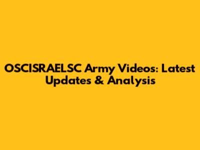 OSCISRAELSC Army Videos: Latest Updates & Analysis