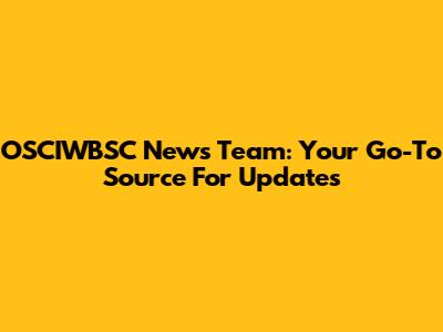 OSCIWBSC News Team: Your Go-To Source For Updates