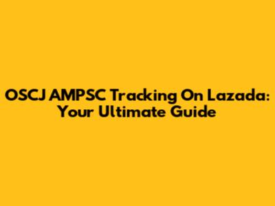 OSCJ AMPSC Tracking On Lazada: Your Ultimate Guide