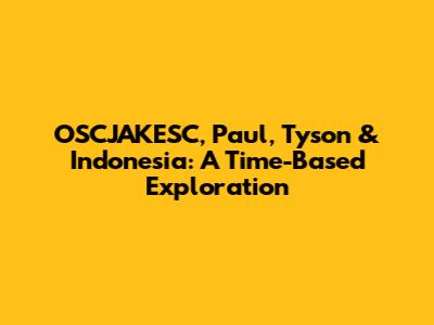 OSCJAKESC, Paul, Tyson & Indonesia: A Time-Based Exploration