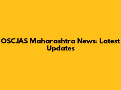 OSCJAS Maharashtra News: Latest Updates