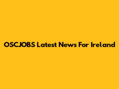 OSCJOBS Latest News For Ireland