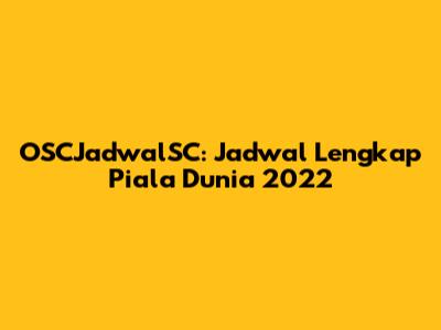 OSCJadwalSC: Jadwal Lengkap Piala Dunia 2022