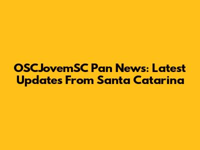 OSCJovemSC Pan News: Latest Updates From Santa Catarina