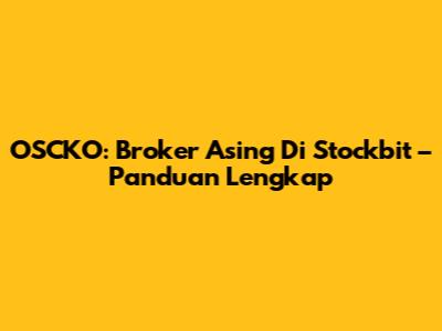 OSCKO: Broker Asing Di Stockbit – Panduan Lengkap