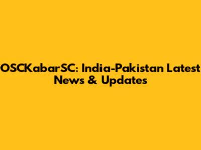 OSCKabarSC: India-Pakistan Latest News & Updates