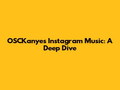 OSCKanye's Instagram Music: A Deep Dive