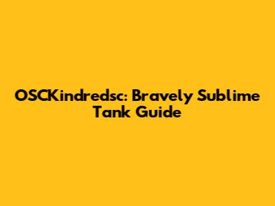 OSCKindredsc: Bravely Sublime Tank Guide