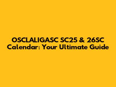 OSCLALIGASC SC25 & 26SC Calendar: Your Ultimate Guide
