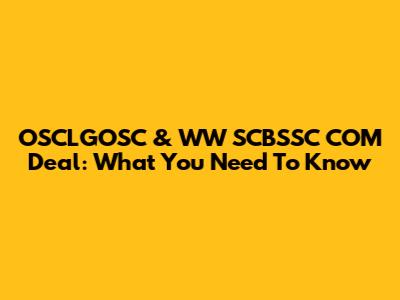OSCLGOSC & WW SCBSSC COM Deal: What You Need To Know
