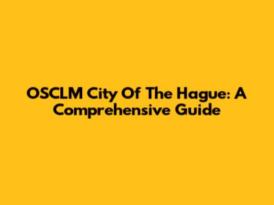 OSCLM City Of The Hague: A Comprehensive Guide