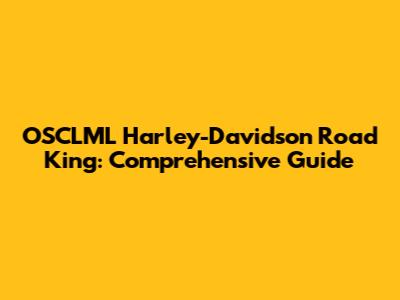 OSCLML Harley-Davidson Road King: Comprehensive Guide