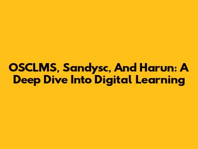 OSCLMS, Sandysc, And Harun: A Deep Dive Into Digital Learning